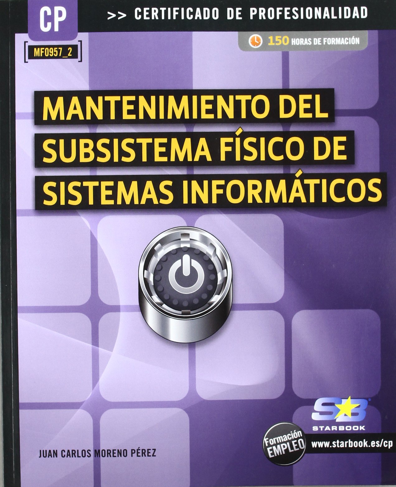 Mantenimiento del Subsistema Físico de Sistemas Informáticos (MF0957_2) (CERTIFICADO DE PROFESIONALIDAD)