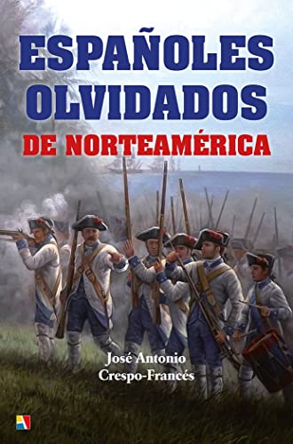 Españoles olvidados de Norteamérica (HISTORIA ANTIGUA, MEDIEVAL Y MODERNA)