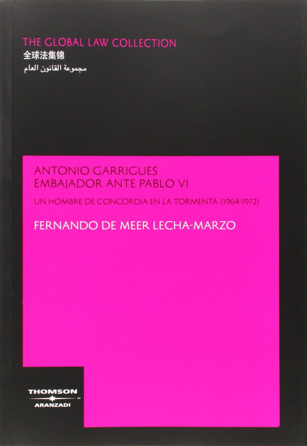 Antonio Garrigues embajador ante Pablo VI - Un hombre de concordia en la tormenta (1964-1972) (The Global Law Collection)