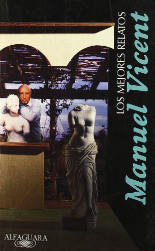 Los Mejores Relatos Manuel Vicent (FUERA COLECCION ALFAGUARA ADULTOS)