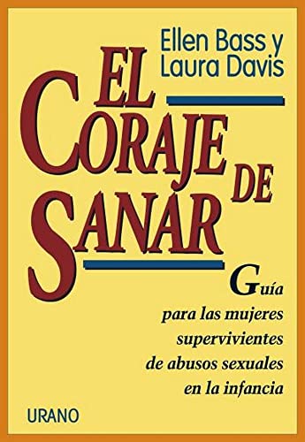 El coraje de sanar: Guia Para las Mujeres Supervivientes de Abuso Sexual en la Infancia (Crecimiento personal)