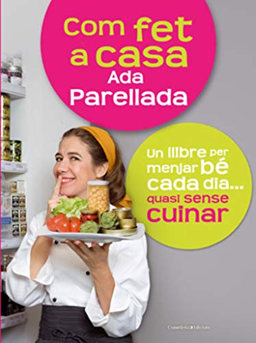 Com fet a casa: Un llibre per menjar bé cada dia...quasi sense cuinar (Altres cuina)