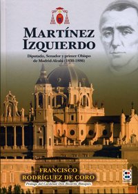 Martínez Izquierdo: Diputado, Senador y primer Obispo de Madrid-Alcalá (1830-1886) (Vidas y semblanzas)