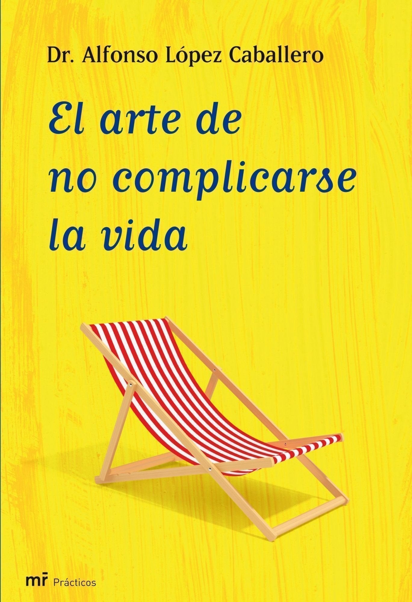 El arte de no complicarse la vida: 1 (MR Prácticos)