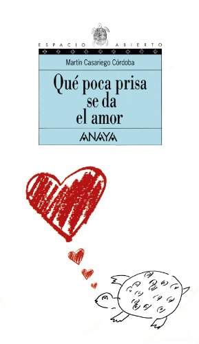 Qué poca prisa se da el amor (LITERATURA JUVENIL - Espacio Abierto)