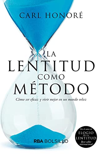 La lentitud como método: Como Ser Eficaz Y Vivir Major En Un Mundo Veloz/ Solve Problems, Work Smarter, and Live Better in a World Addicted to Speed (No Ficción)