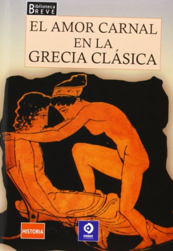 El amor carnal en la Grecia clásica. (Biblioteca breve)