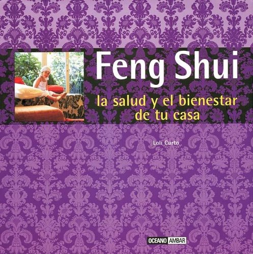 Feng Shui, la salud y el bienestar en tu casa: Fórmulas orientales para mejorar la salud y la prosperidad de tu casa (Ilustrados a color)