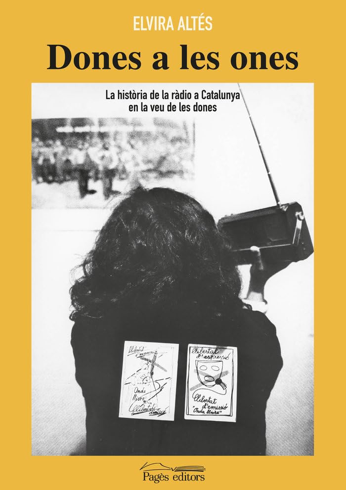 Dones A Les Ones: La història de la ràdio a Catalunya en la veu de les dones: 115 (Monografies)