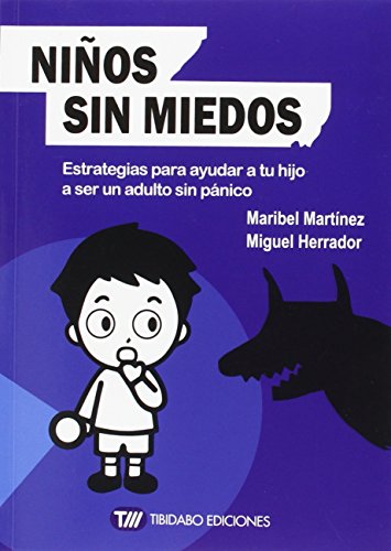 Niños Sin Miedos - Estrategias Para Ayudar A Tu Hijo A Ser Un Adulto Sin Panico (Sentirse bien)