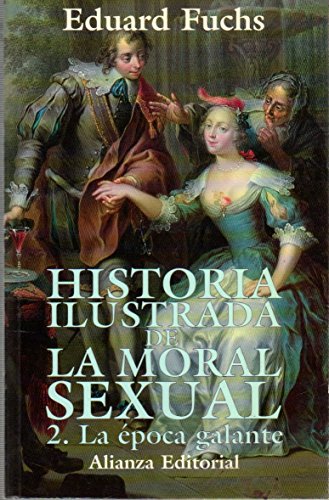 Historia ilustrada de la moral sexual. 2. La época galante (Libros Singulares (Ls))
