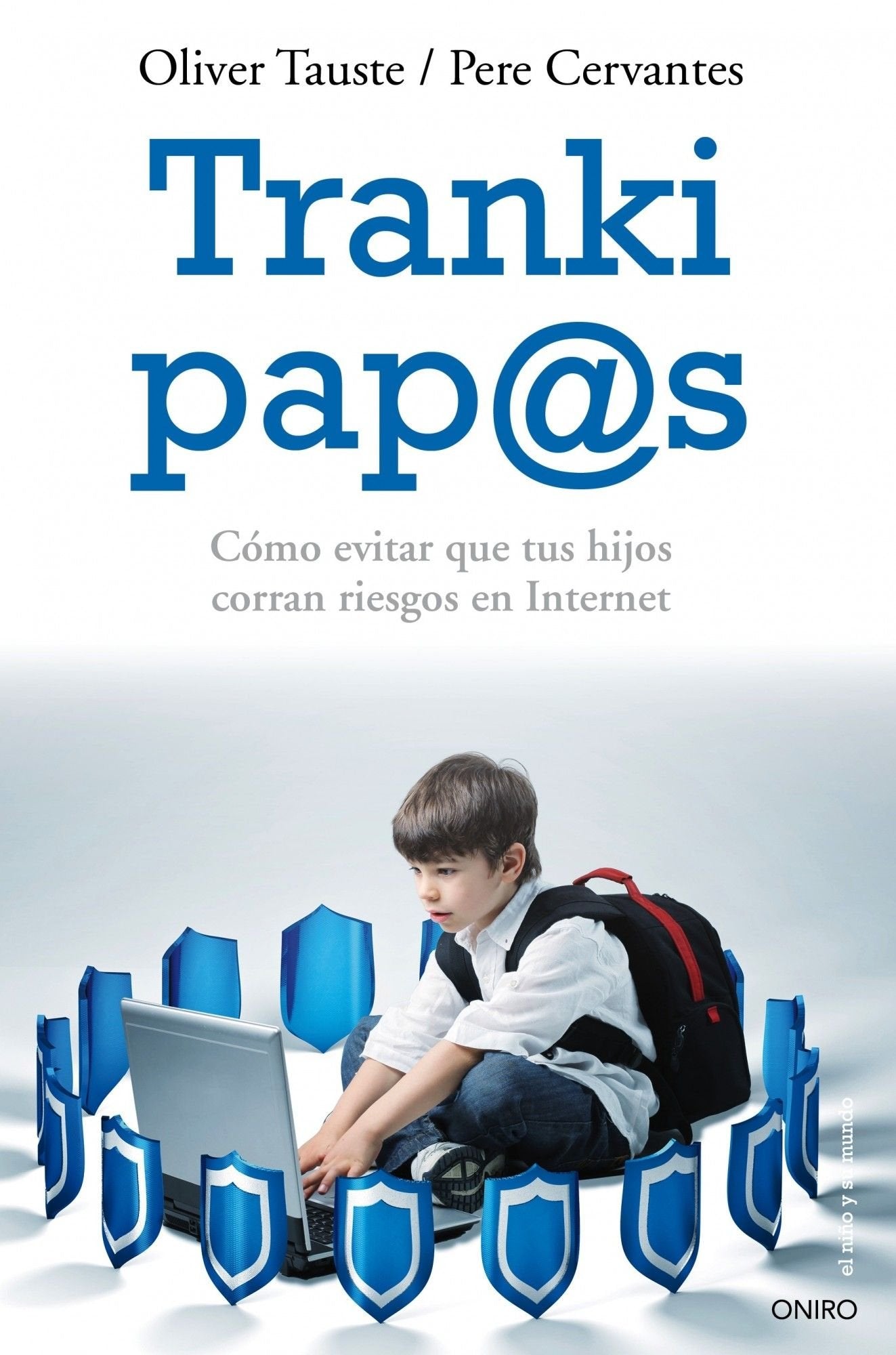 Tranki pap@s: Cómo evitar que tus hijos corran riesgos en Internet (El Niño y su Mundo)