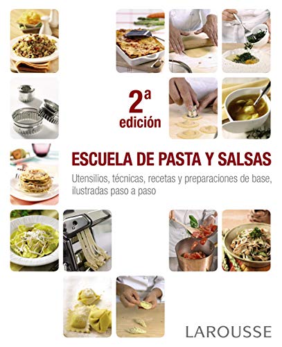 Escuela de pasta y salsas (LAROUSSE - Libros Ilustrados/ Prácticos - Gastronomía)