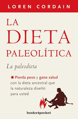 La dieta paleolítica (Books4pocket): Pierda peso y gane salud con la dieta ancestral que la naturaleza diseñó para usted (Books4pocket crec. y salud)