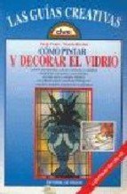 Como pintar y decorar el vidrio (Artes,Oficios Y Profesiones)