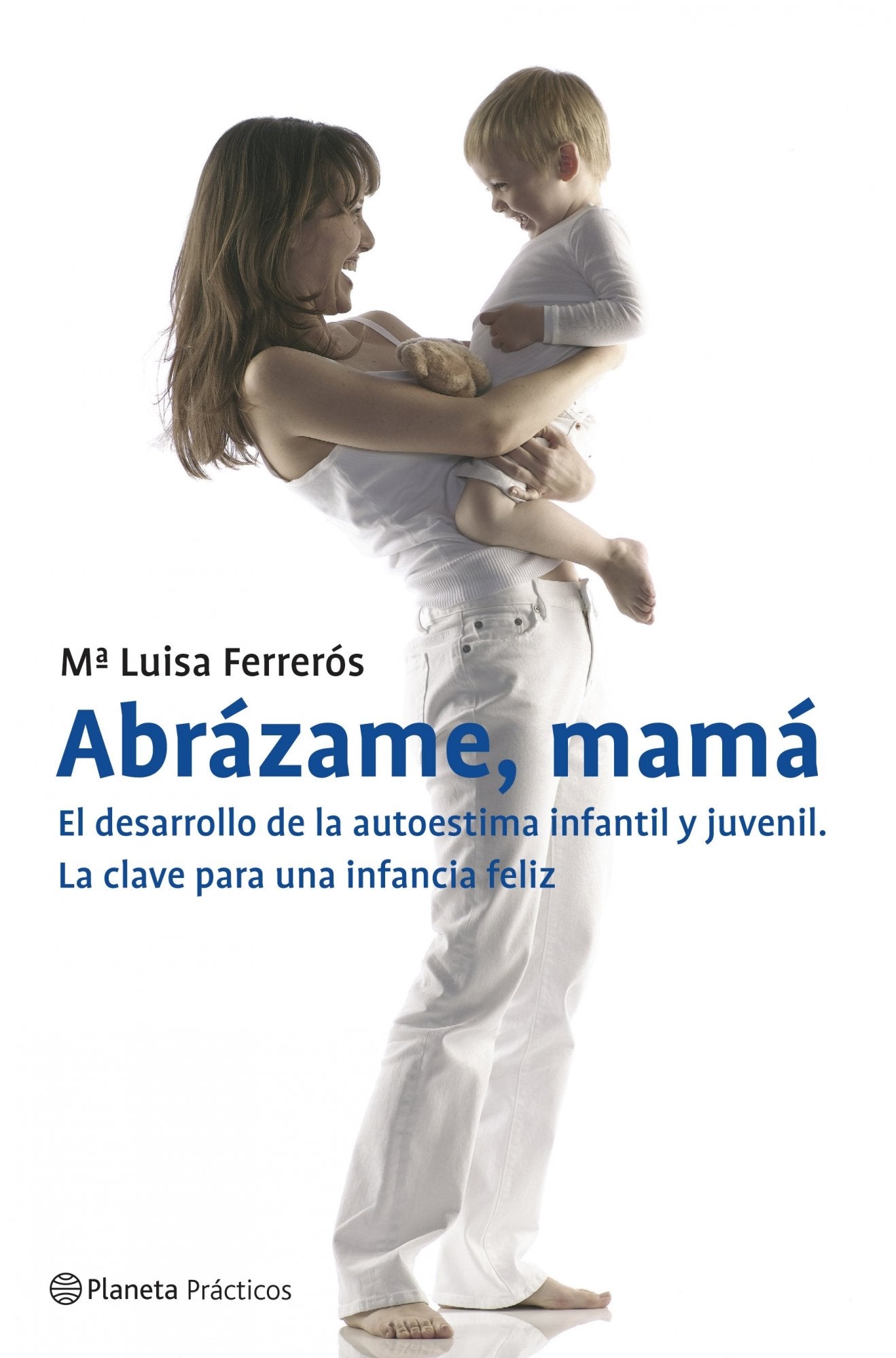 Abrázame, mamá. El desarrollo de la autoestima infantil y juvenil (Prácticos)