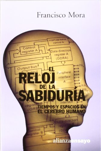 El reloj de la sabiduría: Tiempos y espacios en el cerebro humano (Alianza Ensayo)