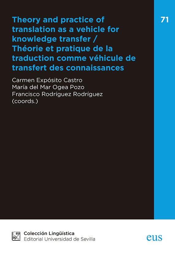 Theory and practice of translation as a vehicle for knowledge transfer: Théorie et pratique de la traduction comme véhicule de transfert des connaissances: 71 (Lingüística)