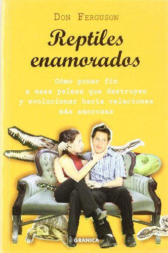 Reptiles enamorados : cómo poner fin a esas peleas que destruyen y evolucionar hacia relaciones mas amorosas