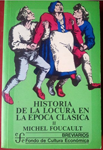 Historia de la locura en la época clásica 2: Vol II (Historia De La Locura En La Epoca Clasica)