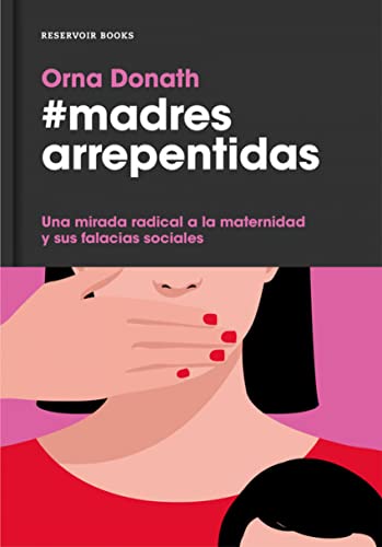 Madres arrepentidas: Una mirada radical a la maternidad y sus falacias sociales (Reservoir Narrativa)