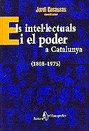 Els intel·lectuals i el poder a Catalunya: Materials Per a Un Assaig D'Historia Cultural del Mon Catala Contemporani, 1808-1975 (MONOGRAFIES (PÒRTIC))