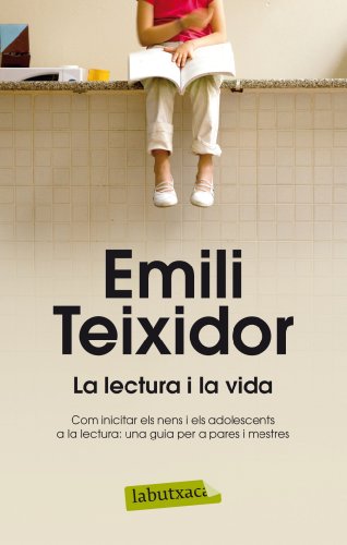 La lectura i la vida: Com incitar els nens i els adolescents a la lectura: (LB CAMPANYES)