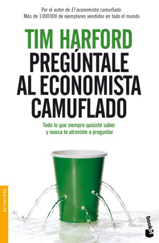 Pregúntale al Economista Camuflado: Todo lo que siempre quisiste saber y nunca te atreviste a preguntar (Divulgación)