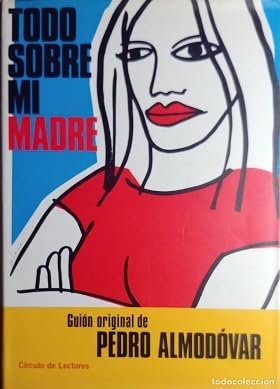 Todo sobre mi madre : guion de la pelicula
