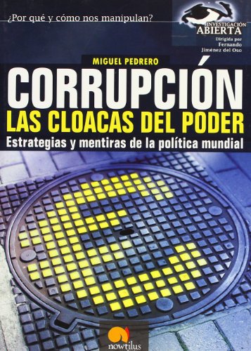 Corrupción, las cloacas del poder: Estrategias y mentiras de la política mundial: 7 (Investigación Abierta)
