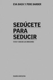 Sedúcete para seducir: Vivir y educar las emociones: 1 (Contextos)