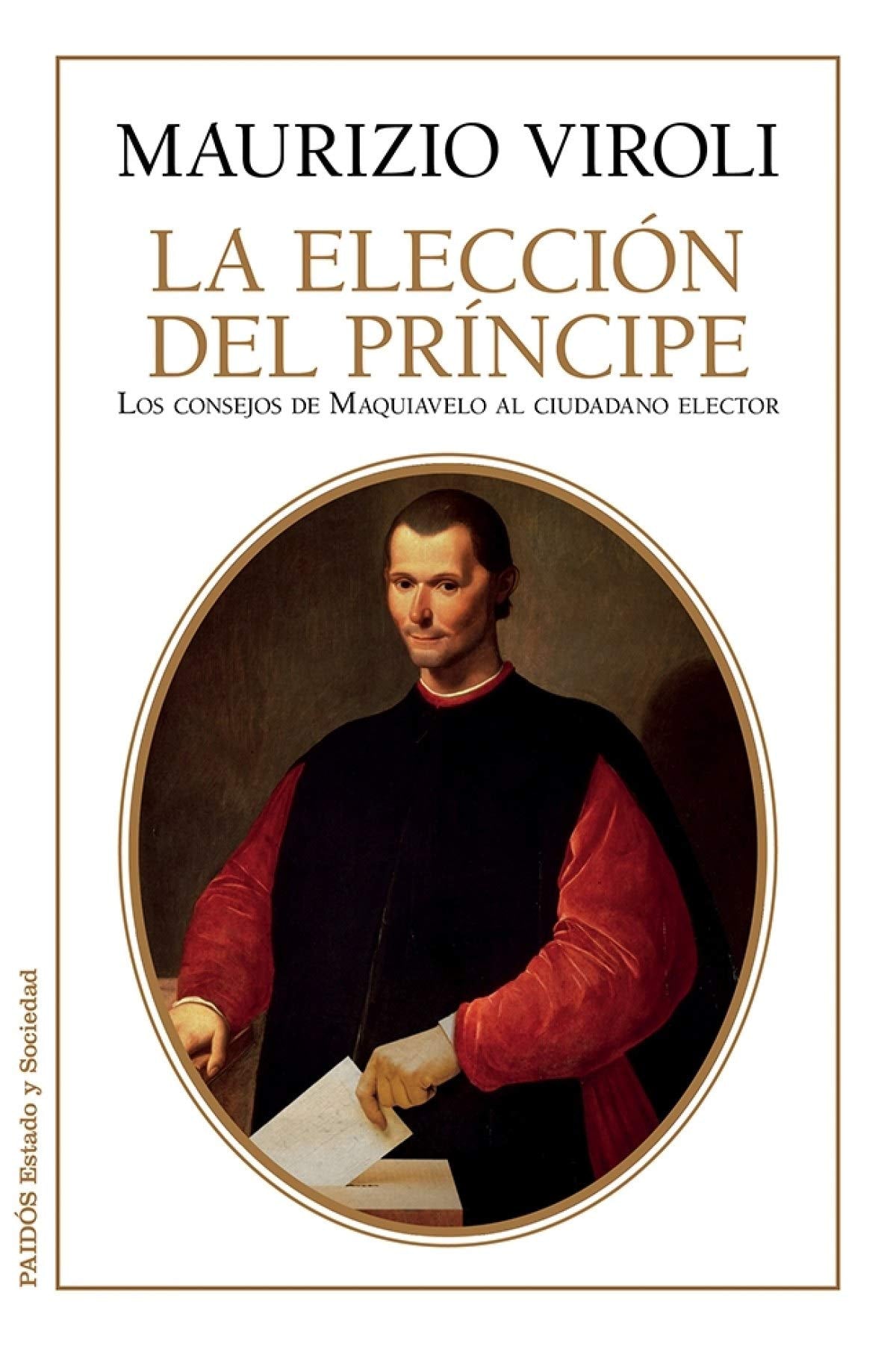 La elección del príncipe: Los consejos de Maquiavelo al ciudadano elector (Estado y Sociedad)