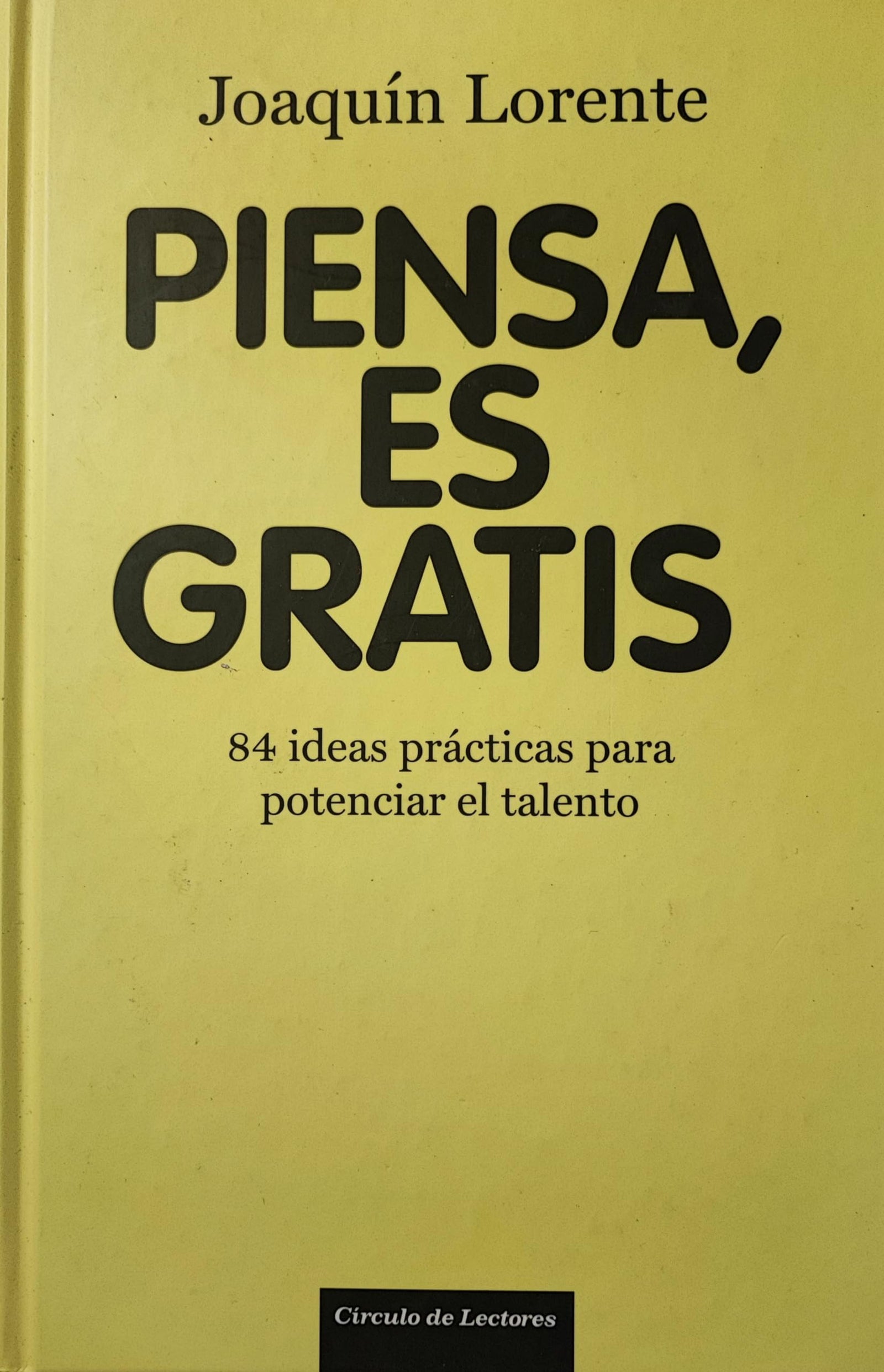 Piensa, Es Gratis. 84 Ideas Prácticas Para Potenciar El Talento