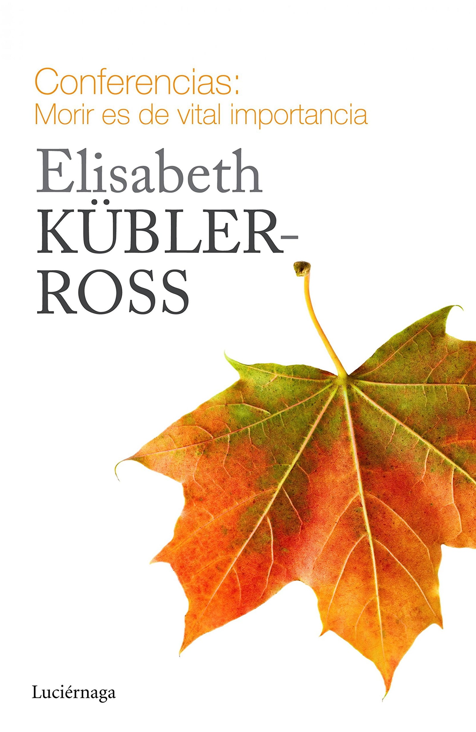 Conferencias. Morir es de vital importancia (Biblioteca Elisabeth Kübler-Ross)