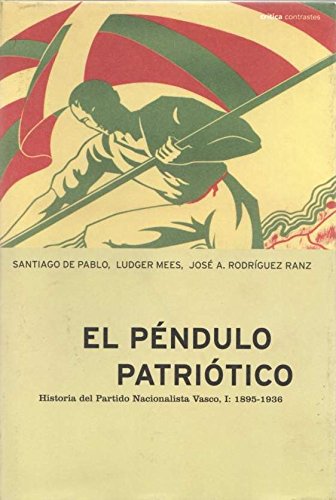 El pendulo patriotico: historia del partido nacionalista Vasco, 1 (1895-1936)