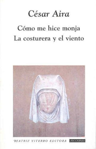 Como me hice monja & La costurera y el viento/ How I Became a Nun & The Seamstress and the Wind