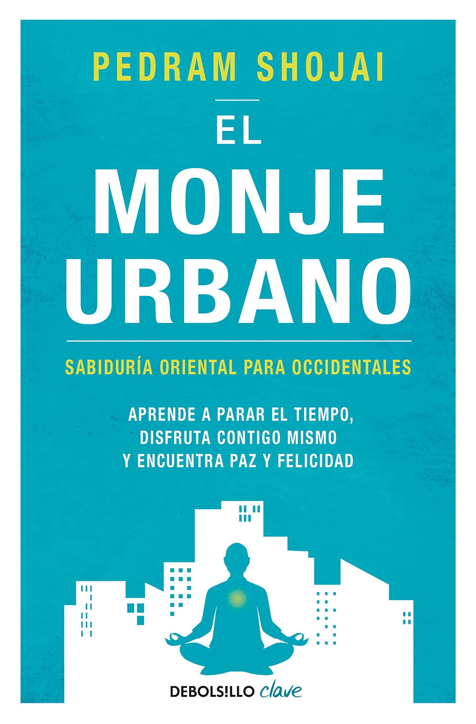 El monje urbano: Sabiduría oriental para occidentales. Aprende a parar el tiempo, disfruta contigo mismo y encuentra paz y felicidad (Clave)