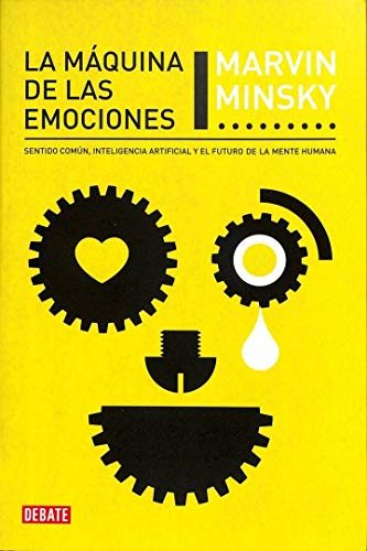 La máquina de las emociones: Sentido común, inteligencia artificial y el futuro de la mente humana (Ciencia y Tecnología)