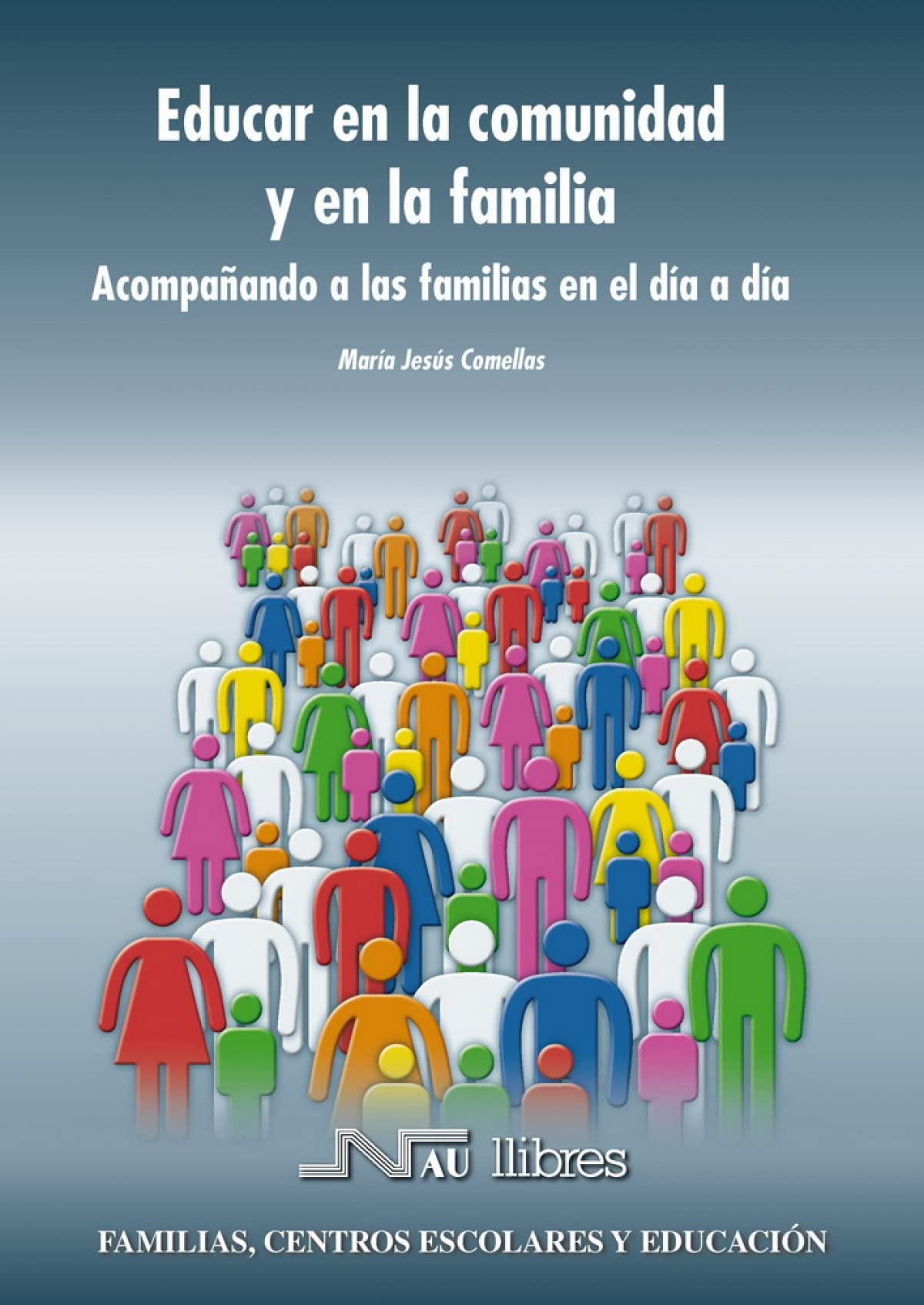 Educar en la comunidad y en la familia: Acompañando a las familias en el día a día: 4 (Familias, centros escolares y educación)