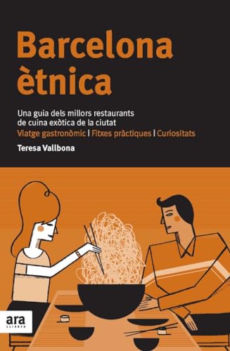 Barcelona Ètnica. Una Guia Dels Millors Restaurants De Cuina Exòtica De La Ciutat (CATALAN)