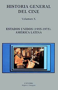 Historia general del cine. Volumen X: Estados Unidos, 1955-1975. América Latina: 10 (Signo e imagen - Historia general del cine)
