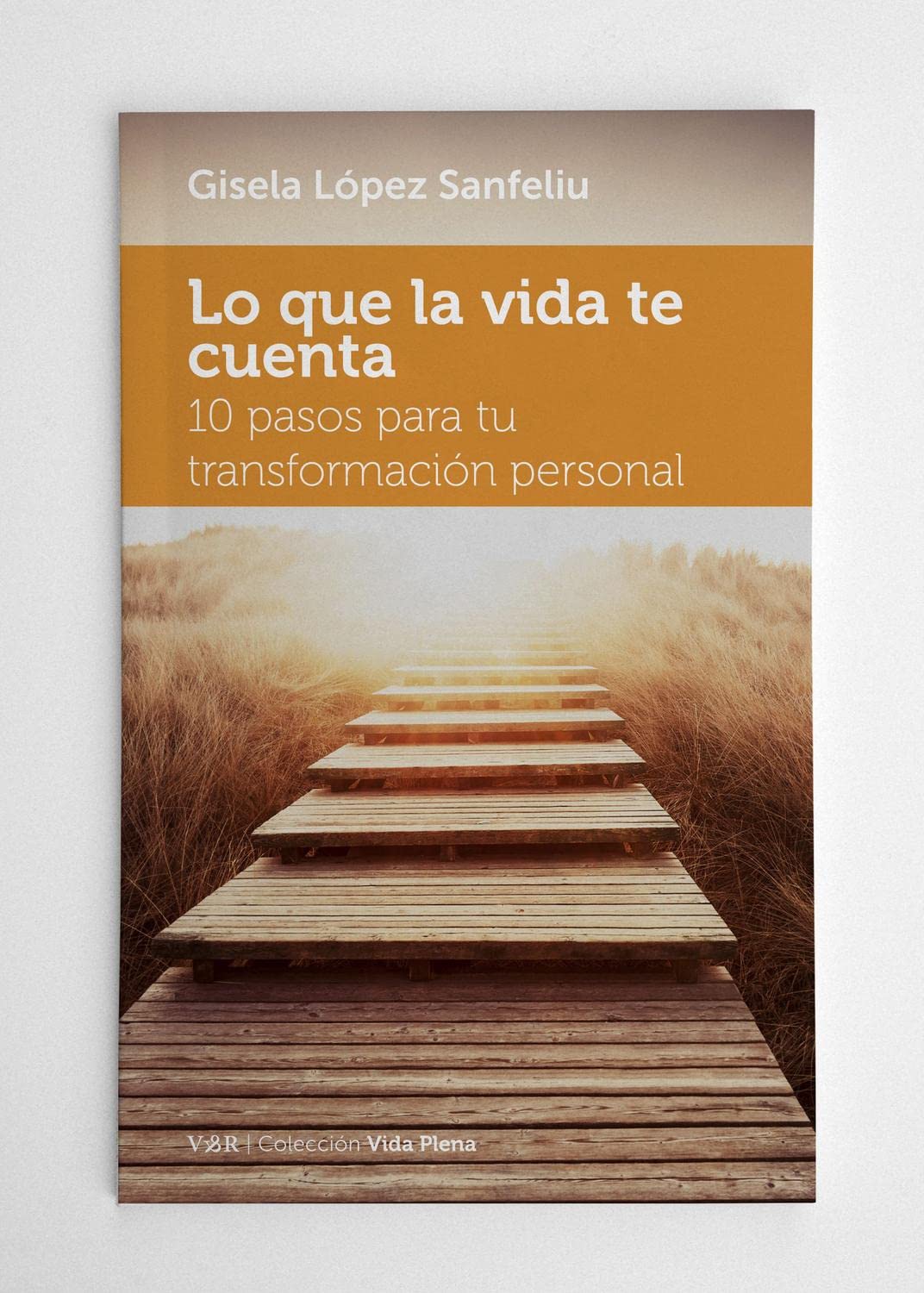 Lo que la vida te cuenta: 10 pasos para tu transformación personal: 7 (VIDA PLENA)