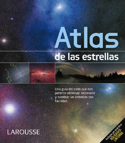 Atlas de las Estrellas (Larousse - Libros Ilustrados/ Prácticos - Ocio Y Naturaleza - Astronomía - Atlas De Astronomía)