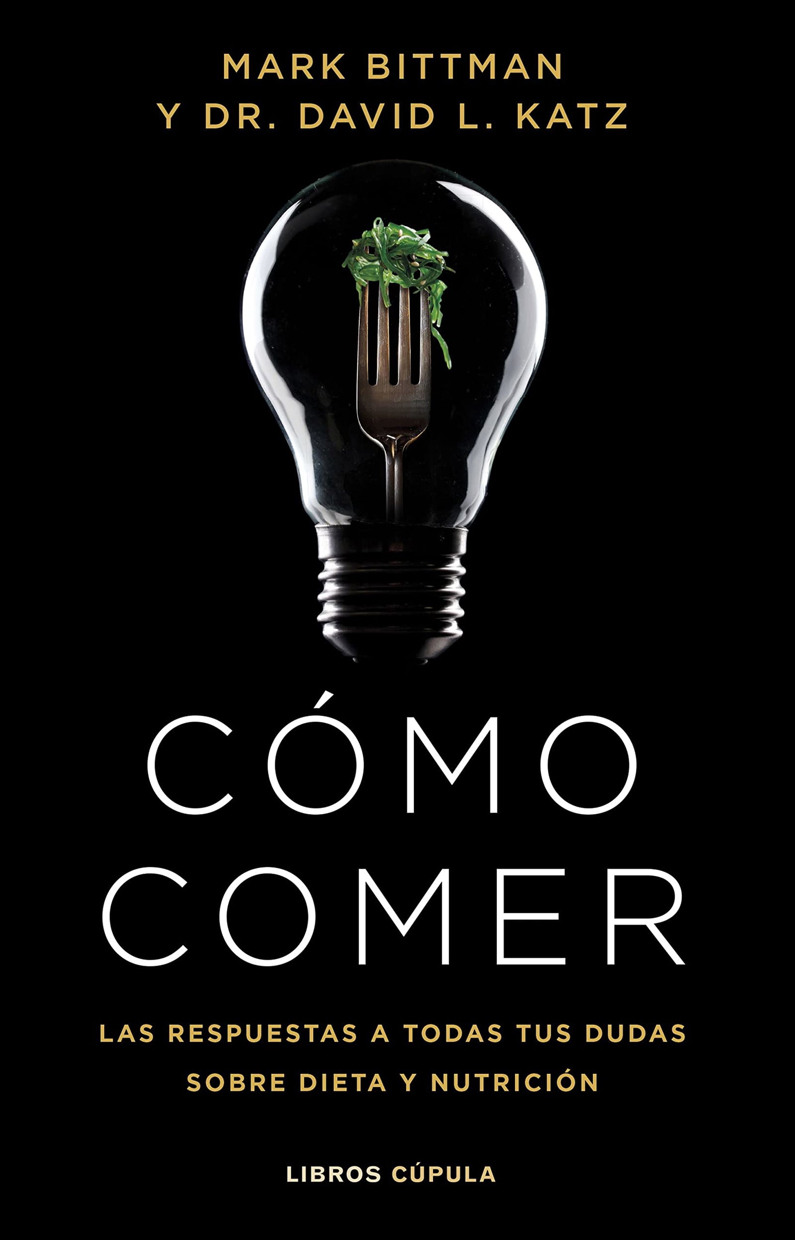 Cómo comer: Las respuestas a todas tus dudas sobre dieta y nutrición (Divulgación)