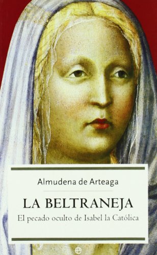 La Beltraneja: el pecado oculto de Isabel la Católica: 1 (Historia)