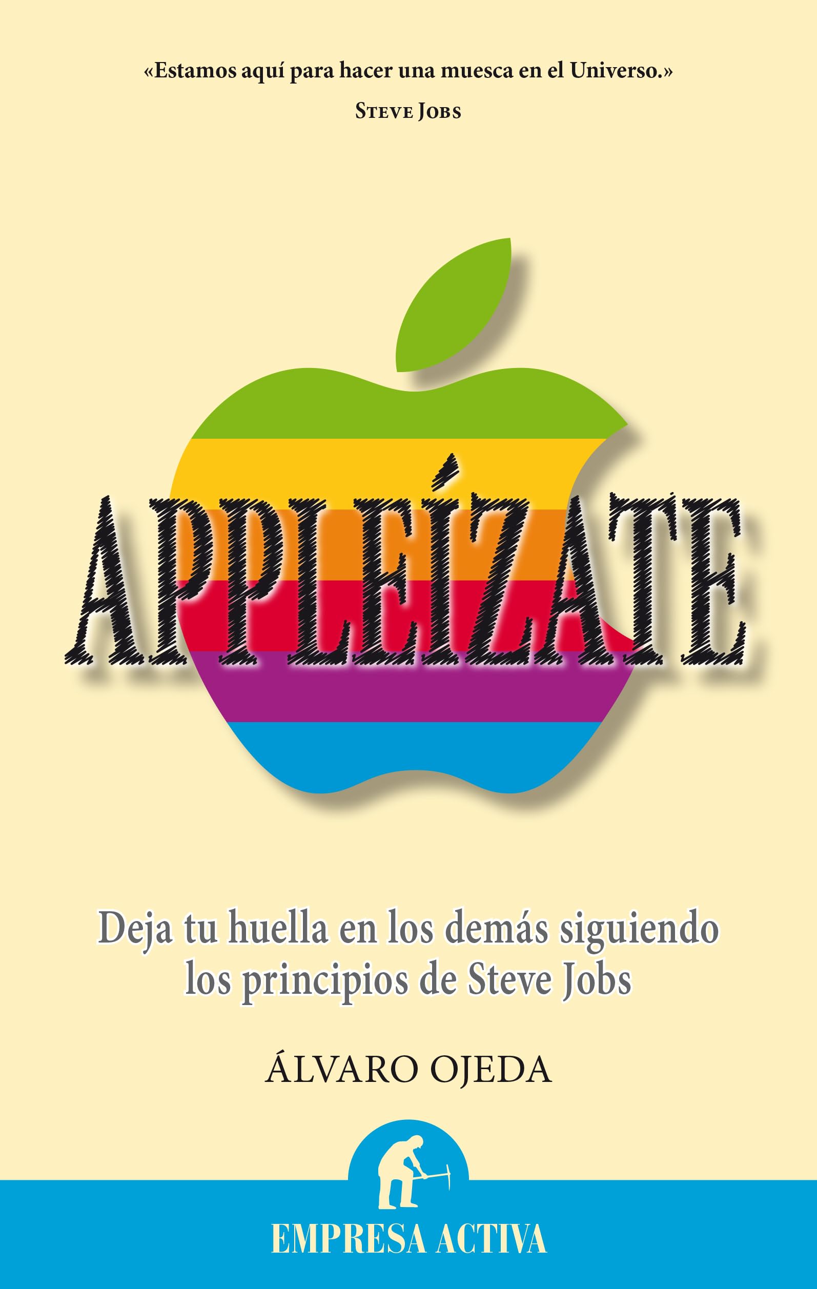 Appleízate: Contrata a Steve Jobs para dejar huella en los demás (Narrativa empresarial)