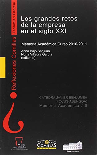 Los grandes retos de la empresa en el siglo XXI: Memoria Académica Curso 2010-2011 (Reflexiones Comillas, Economía y Empresa)