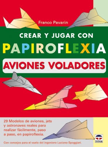 Crear y Jugar Con Papiroflexia Aviones Voladores (SIN COLECCION)