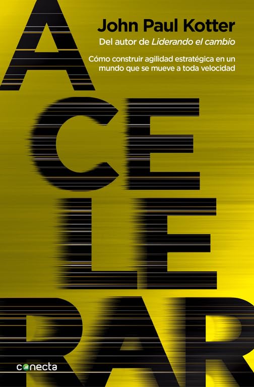 Acelerar: Cómo construir agilidad estratégica en un mundo que se mueve a toda velocidad (Conecta)