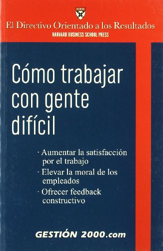 Cómo trabajar con gente difícil (El directivo orientado a los resultados)
